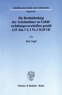 Abbildung von: Die Rechtsbindung der Arbeitnehmer an Unfallverhütungsvorschriften gemäß § 15 Abs. 1 S. 1 Nr. 2 SGB VII. - fibre
