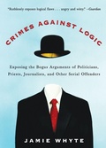Cover: Crimes Against Logic: Exposing the Bogus Arguments of Politicians, Priests, Journalists, and Other Serial Offenders - McGraw-Hill Professional
