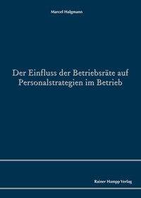 Abbildung von: Der Einfluss der Betriebsräte auf Personalstrategien im Betrieb - Edition Rainer Hampp