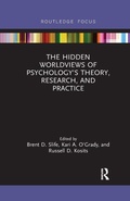 Cover: The Hidden Worldviews of Psychology's Theory, Research, and Practice - Routledge