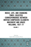 Cover: Music, Life and Changing Times: Selected Correspondence Between British Composers Elizabeth Maconchy and Grace Williams, 1927-77 - Routledge