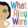Cover: What Riley Wore - Beach Lane Books