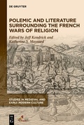 Cover: Polemic and Literature Surrounding the French Wars of Religion - Medieval Institute Publications