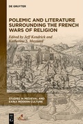 Cover: Polemic and Literature Surrounding the French Wars of Religion - De Gruyter