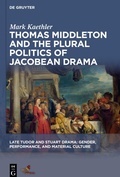 Cover: Thomas Middleton and the Plural Politics of Jacobean Drama - De Gruyter