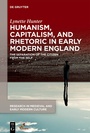 Cover: Humanism, Capitalism, and Rhetoric in Early Modern England - De Gruyter