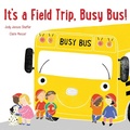 Cover: It's a Field Trip, Busy Bus! - Beach Lane Books
