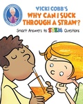 Cover: Vicki Cobb's Why Can I Suck Through a Straw? - Racehorse Publishing