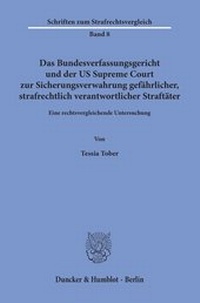 Abbildung von: Das Bundesverfassungsgericht und der US Supreme Court zur Sicherungsverwahrung gefährlicher, strafrechtlich verantwortlicher Straftäter. - Duncker & Humblot