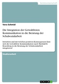 Cover: Die Integration der Gewaltfreien Kommunikation in die Beratung der Schulsozialarbeit - GRIN Verlag