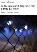 Cover: Zeitzeugnis und Biografie Teil 1 1940 bis 1989 - neobooks