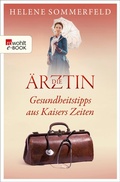 Cover: Die &Auml;rztin: Gesundheitstipps aus Kaisers Zeiten - Rowohlt