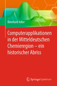 Abbildung von: Computerapplikationen in der Mitteldeutschen Chemieregion - ein historischer Abriss - Springer Spektrum