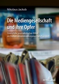 Cover: Die Mediengesellschaft und ihre Opfer - Peter Lang Verlag