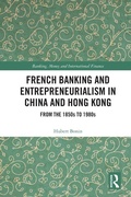 Cover: French Banking and Entrepreneurialism in China and Hong Kong - Routledge