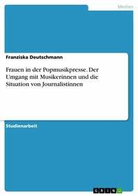 Abbildung von: Frauen in der Popmusikpresse. Der Umgang mit Musikerinnen und die Situation von Journalistinnen - GRIN Verlag