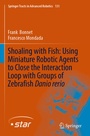 Cover: Shoaling with Fish: Using Miniature Robotic Agents to Close the Interaction Loop with Groups of Zebrafish Danio rerio - Springer