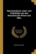 Cover: Marschenbuch. Land- Und Volksbilder Aus Den Marschen Der Weser Und Elbe. - Creative Media Partners, LLC