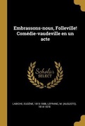 Cover: Embrassons-nous, Folleville! Com&eacute;die-vaudeville en un acte - Creative Media Partners, LLC