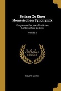 Cover: Beitrag Zu Einer Homerischen Synonymik: Programme Der Hochf&uuml;rstlichen Landesschule Zu Gera; Volume 2 - Creative Media Partners, LLC