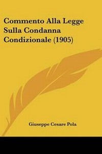 Abbildung von: Commento Alla Legge Sulla Condanna Condizionale (1905) - Kessinger Publishing