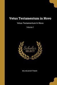 Bild: Vetus Testamentum in Novo: Vetus Testamentum in Novo; Volume 1 - Creative Media Partners, LLC