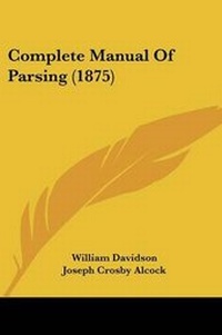 Enlarge image Cover: Complete Manual Of Parsing (1875) - Kessinger Publishing