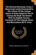 Cover: The Historia Brittonum, from a Manuscript Lately Discovered in the Library of the Vatican Palace at Rome Edited in the 10 Century by Mark the Hermit with an English Version, Facsimile of the Original, Notes and Illustrations by W. Gunn - Franklin Classics Trade Press