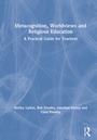 Cover: Metacognition, Worldviews and Religious Education - Routledge