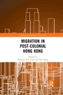 Cover: Migration in Post-Colonial Hong Kong - Routledge