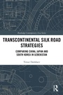 Cover: Transcontinental Silk Road Strategies - Routledge