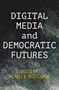 Cover: Digital Media and Democratic Futures - University of Pennsylvania Press