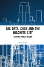 Cover: Big Data, Code and the Discrete City - Routledge