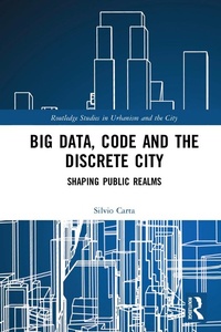 Enlarge image Cover: Big Data, Code and the Discrete City - Routledge