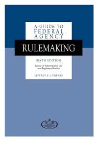 Enlarge image Cover: A Guide to Federal Agency Rulemaking, Sixth Edition - American Bar Association