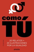 Cover: Como t&uacute; : 20 relatos + 20 ilustraciones por la igualdad - Anaya Educaci&oacute;n
