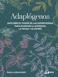 Cover: Adapt&oacute;genos : descubre el poder de las superhierbas para eliminar la ansiedad, la fatiga y el estr&eacute;s - Gaia Ediciones