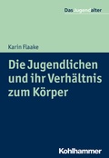 Cover: Die Jugendlichen und ihr Verh&auml;ltnis zum K&ouml;rper - Kohlhammer