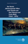 Cover: Der Verein 'Muttersprache' Wien unter Vorsitz von Karl Tekusch und Erwin Mehl (1949-1984) - Universit&auml;tsverlag Winter