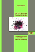 Cover: Die Gestalt des Traumatischen - EHP Edition Humanistische Psychologie