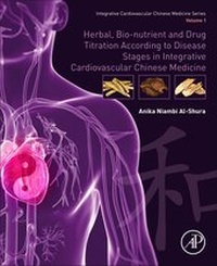 Abbildung von: Herbal, Bio-nutrient and Drug Titration According to Disease Stages in Integrative Cardiovascular Chinese Medicine - Academic Press