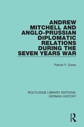 Cover: Andrew Mitchell and Anglo-Prussian Diplomatic Relations During the Seven Years War - Routledge