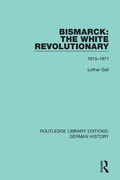 Cover: Bismarck: The White Revolutionary - Routledge