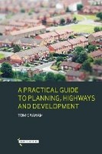 Abbildung von: A Practical Guide to Planning, Highways & Development - Bath Publishing Ltd