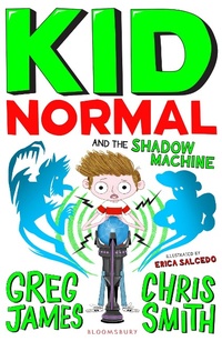 Enlarge image Cover: Kid Normal and the Shadow Machine - Bloomsbury Childrens Books