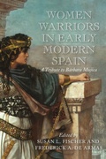 Cover: Women Warriors in Early Modern Spain - University of Delaware Press