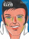 Cover: The Mighty Elvis: A Graphic Biography - Idea & Design Works