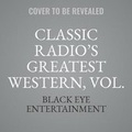 Cover: Classic Radio's Greatest Westerns, Vol. 3 - BLACK EYE ENTERTAINMENT