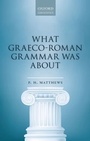 Cover: What Graeco-Roman Grammar Was About - OUP eBook