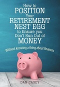 Cover: How to Position Your Retirement Nest Egg to Ensure you Don't Run Out of Money - Lulu.com